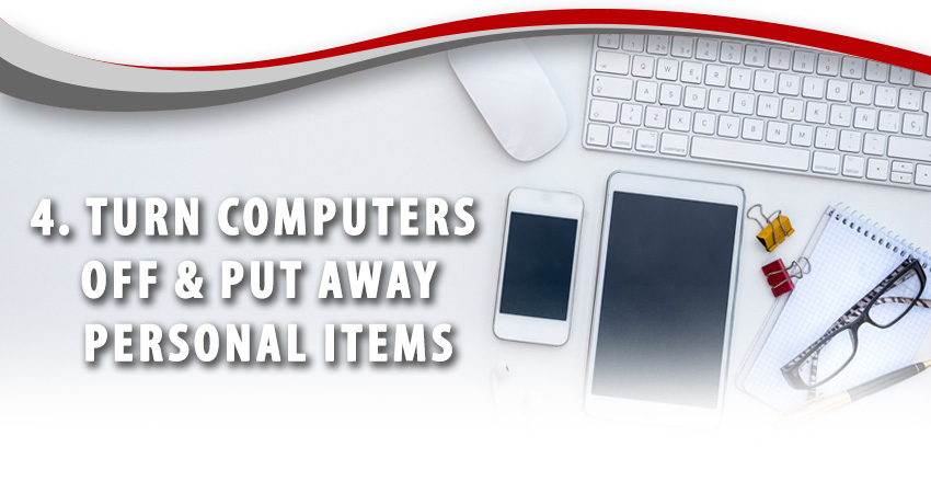 4. Turn Computers Off & Put Away Personal Items